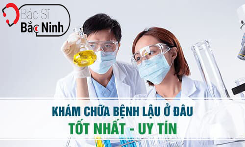 Địa chỉ khám chữa bệnh lậu ở Bắc Ninh tốt nhất 2023